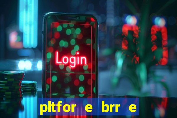 pltfor e brr e que 2024