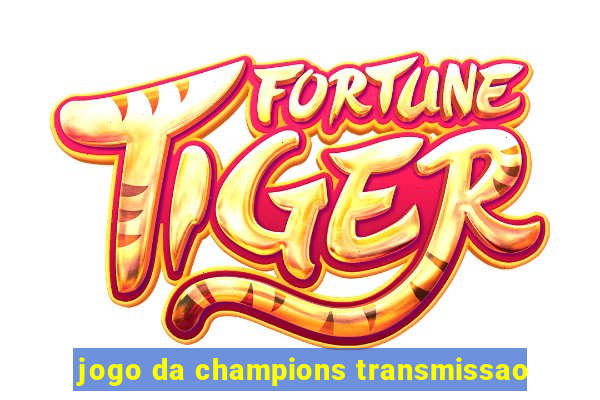 jogo da champions transmissao