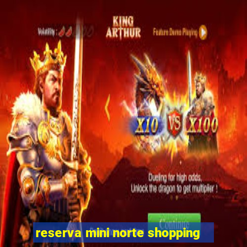 reserva mini norte shopping