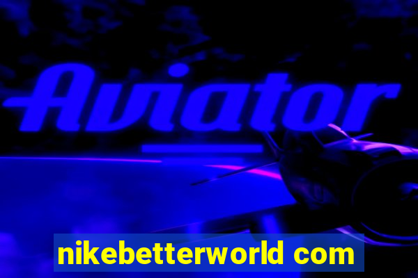 nikebetterworld com