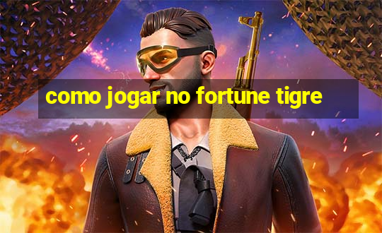 como jogar no fortune tigre