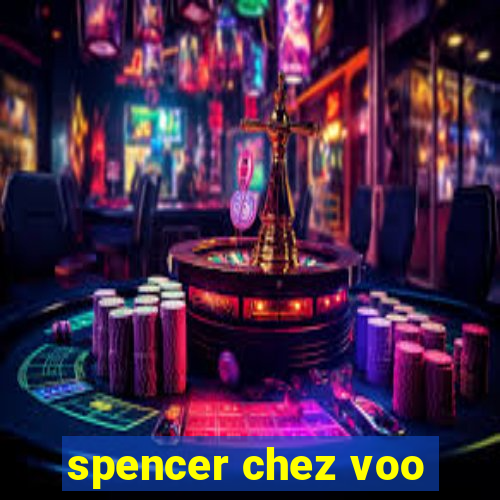 spencer chez voo