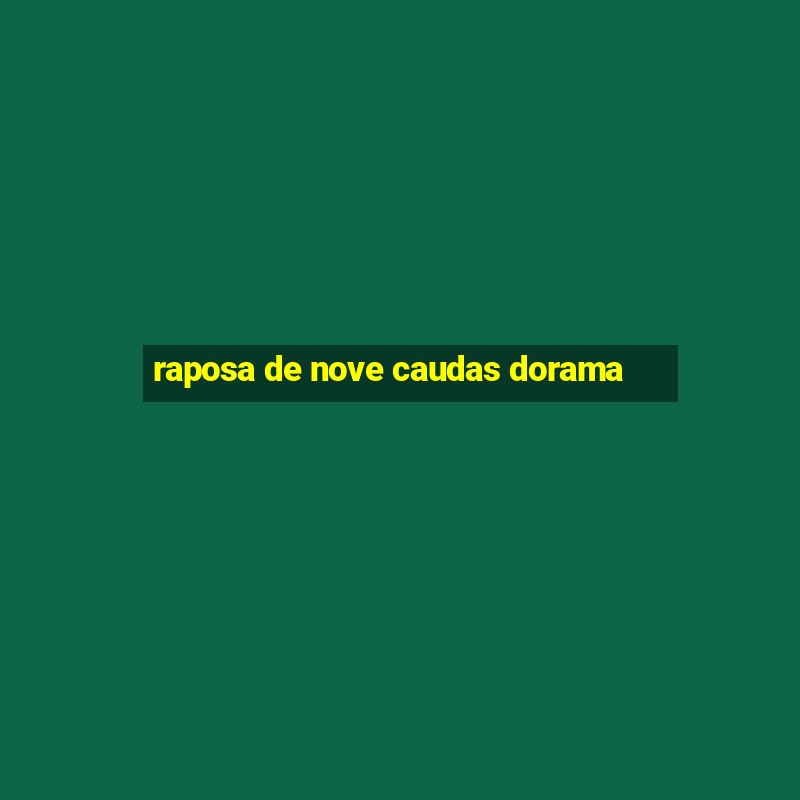 raposa de nove caudas dorama