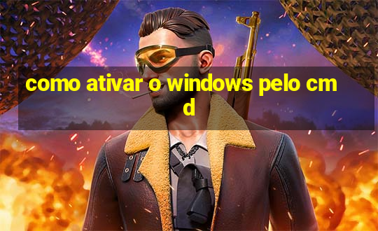 como ativar o windows pelo cmd