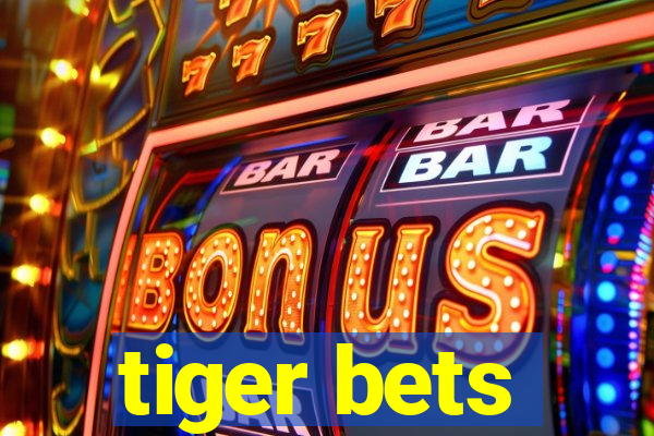 tiger bets