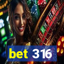 bet 316