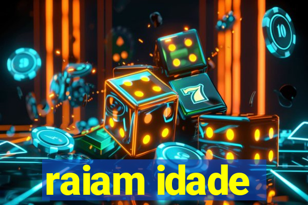 raiam idade