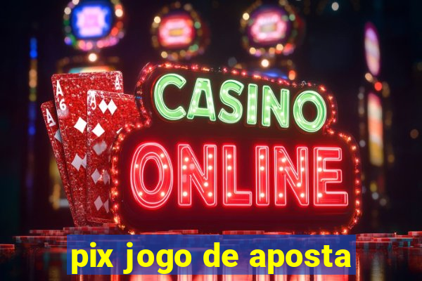 pix jogo de aposta