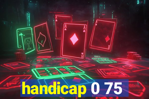 handicap 0 75