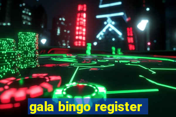 gala bingo register