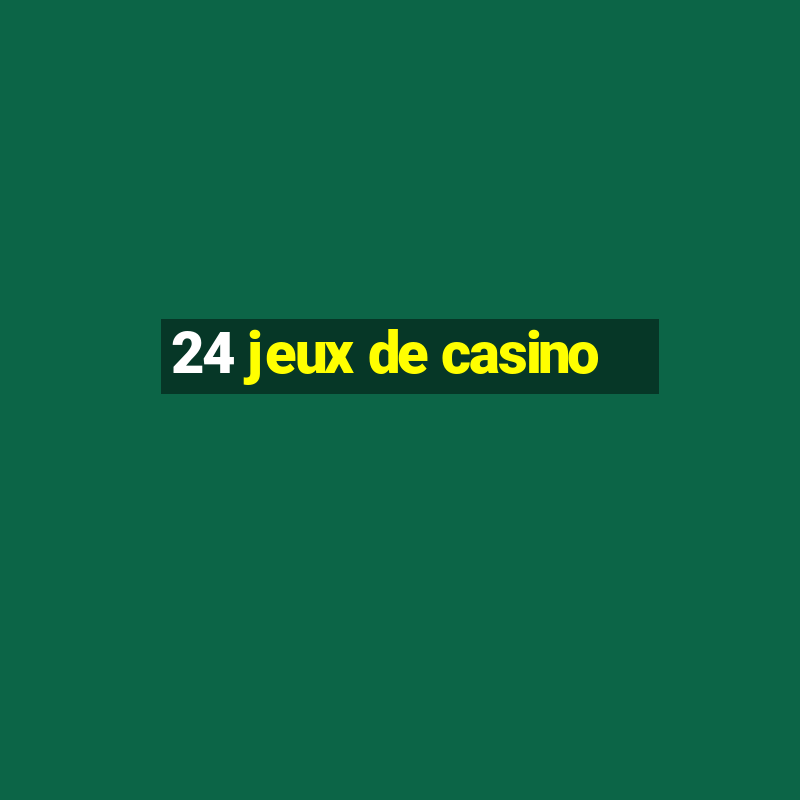 24 jeux de casino