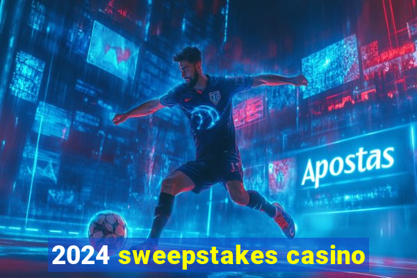 2024 sweepstakes casino