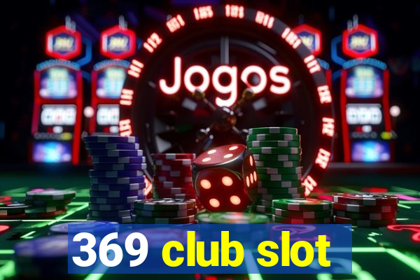 369 club slot