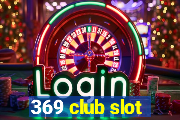 369 club slot