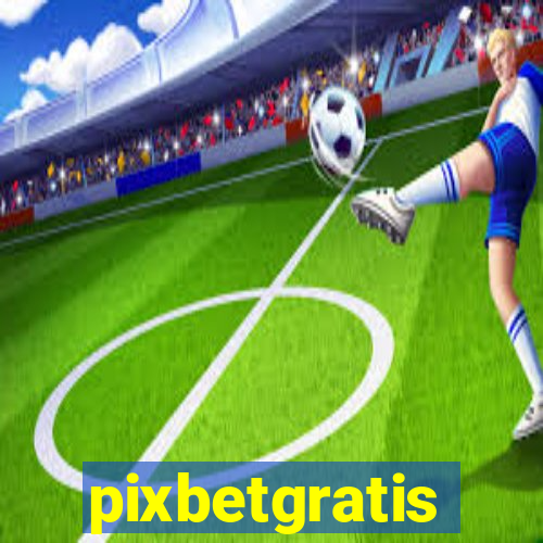 pixbetgratis