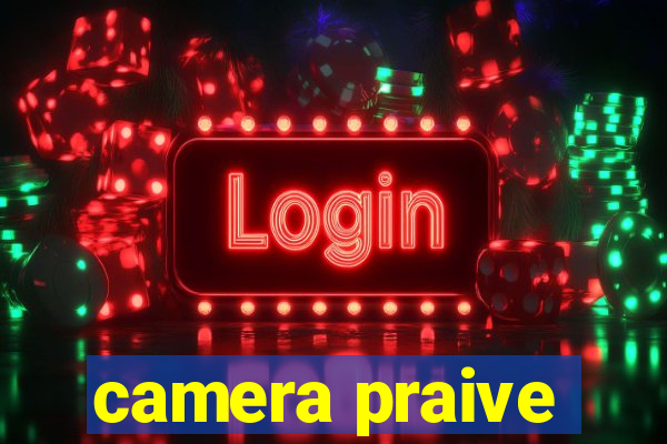 camera praive