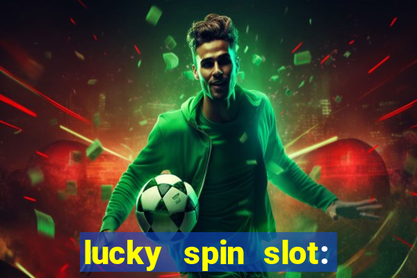 lucky spin slot: ca?a níqueis