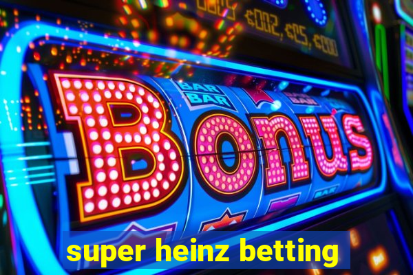 super heinz betting