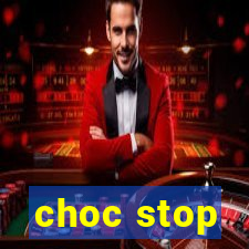 choc stop