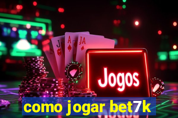 como jogar bet7k