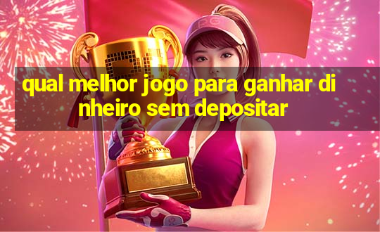 qual melhor jogo para ganhar dinheiro sem depositar