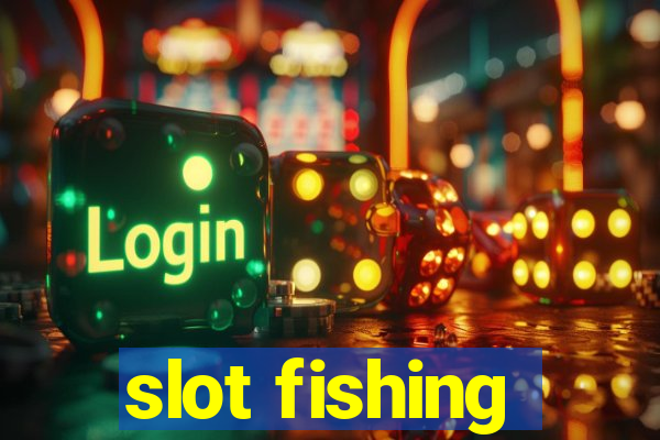 slot fishing