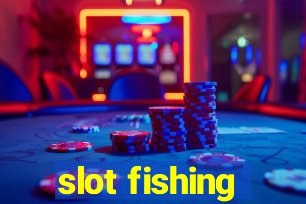 slot fishing