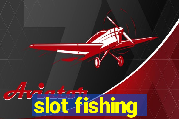 slot fishing