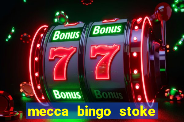 mecca bingo stoke on trent