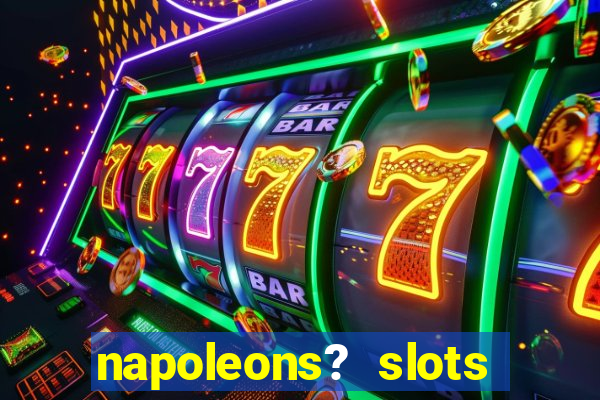 napoleons? slots casino vegas