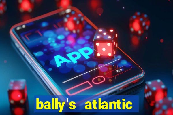 bally's atlantic city hotel & casino