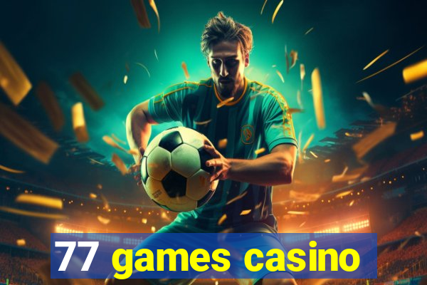 77 games casino