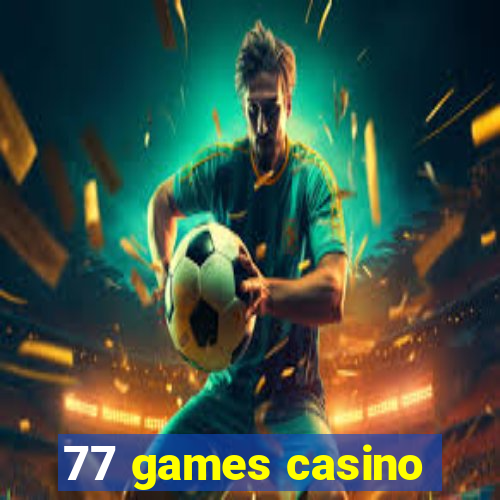 77 games casino