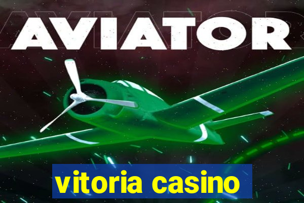 vitoria casino