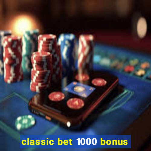 classic bet 1000 bonus