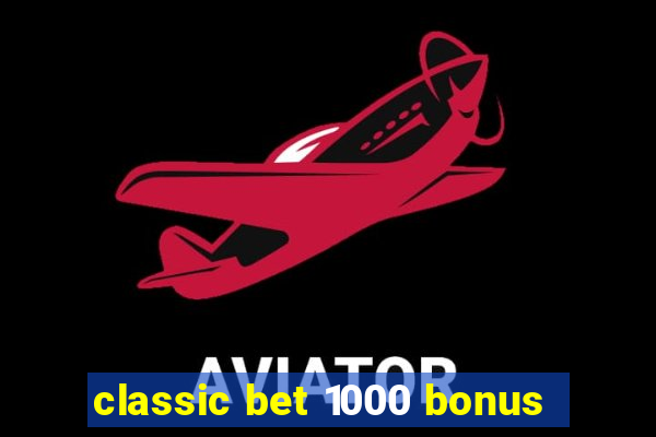 classic bet 1000 bonus