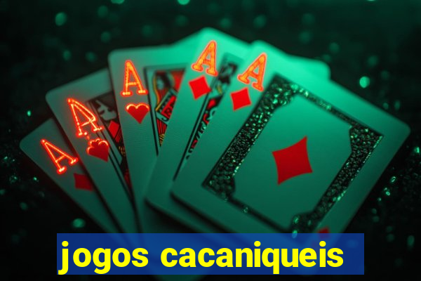 jogos cacaniqueis