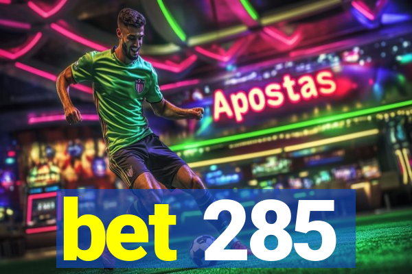 bet 285