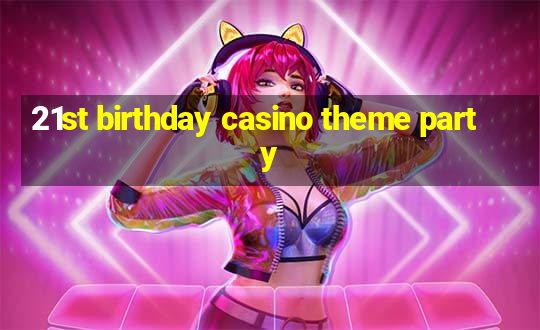 21st birthday casino theme party