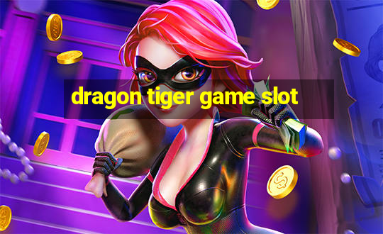 dragon tiger game slot