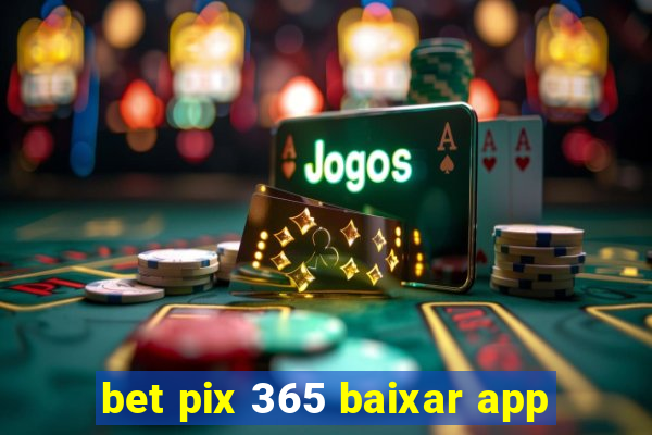 bet pix 365 baixar app