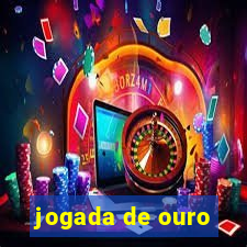 jogada de ouro