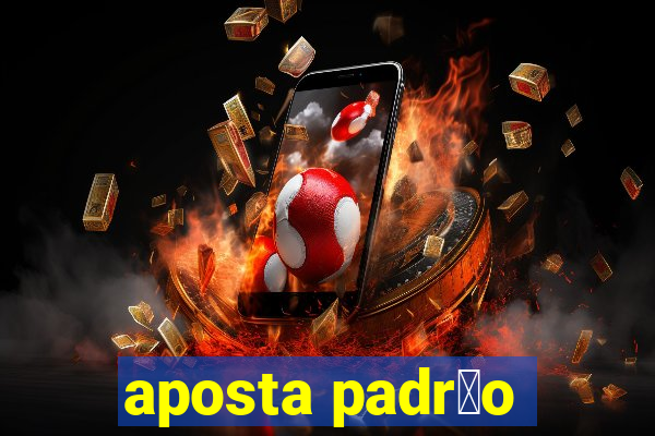 aposta padr茫o