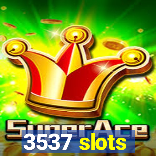 3537 slots