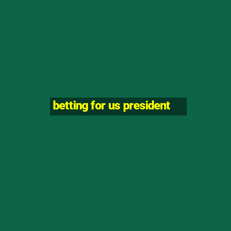 betting for us president