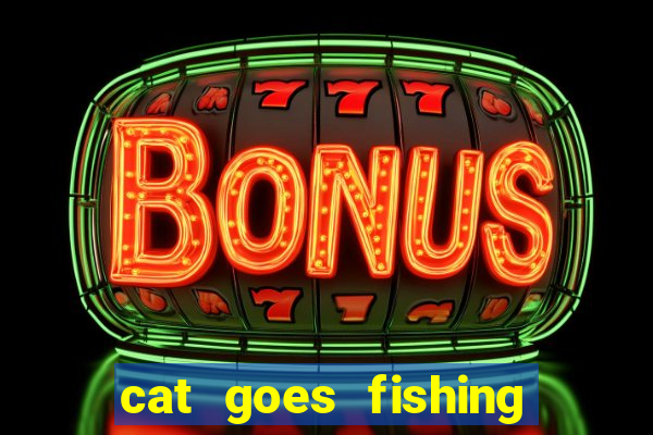 cat goes fishing free download