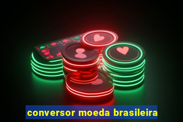 conversor moeda brasileira