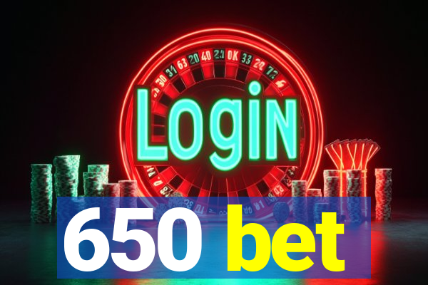 650 bet