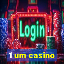 1 um casino