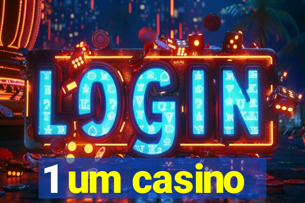 1 um casino